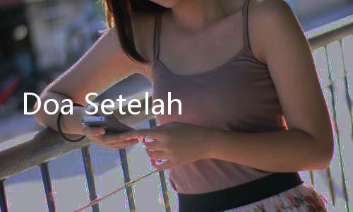 Doa Setelah Membaca Surat Al Waqiah: Arab, Latin, dan Artinya